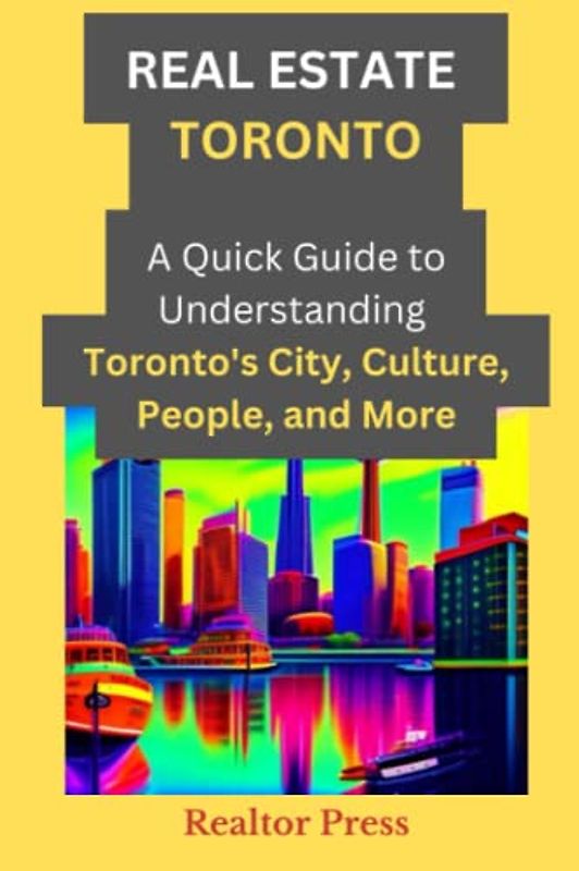 Real Estate Toronto - A Quick Guide to Understanding Toronto's City, Culture, People, and More