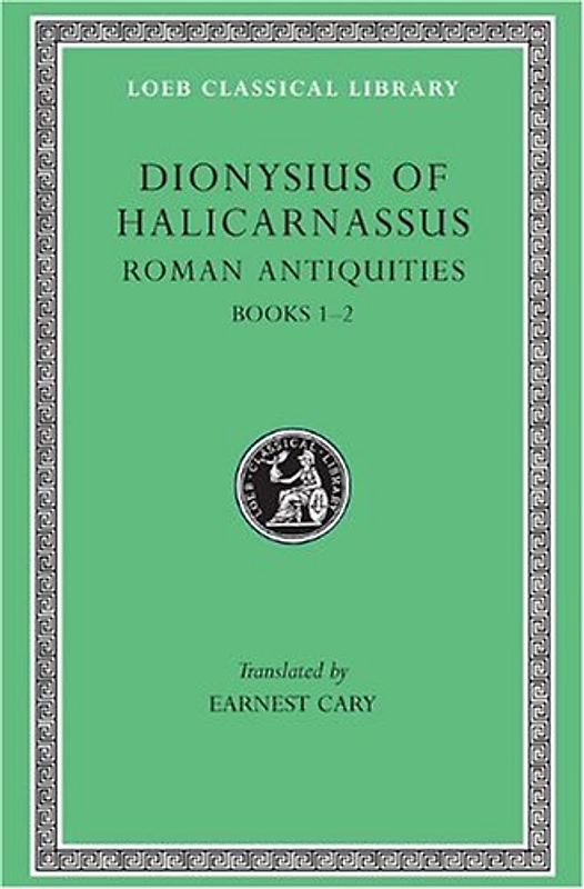 Roman Antiquities - Volume I: Books 1-2: v. 1 - Dionysius of Halicarnassus