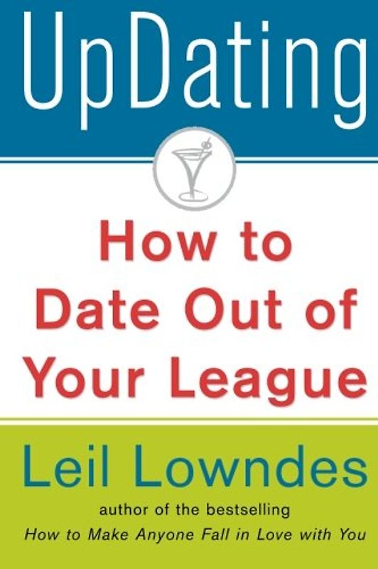 Updating!: How to Date Out of Your League - Leil Lowndes