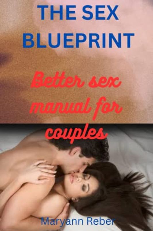 THE SEX BLUEPRINT: THE BETTER SEX MANUAL FOR COUPLES