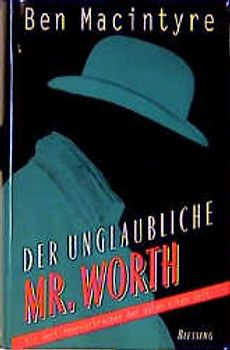 Der unglaubliche Mr. Worth. Ein Gentlemanverbrecher der guten alten Zeit