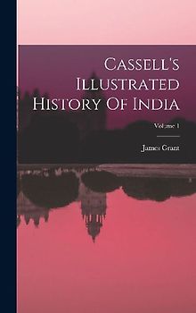 Cassell's Illustrated History Of India; Volume 1