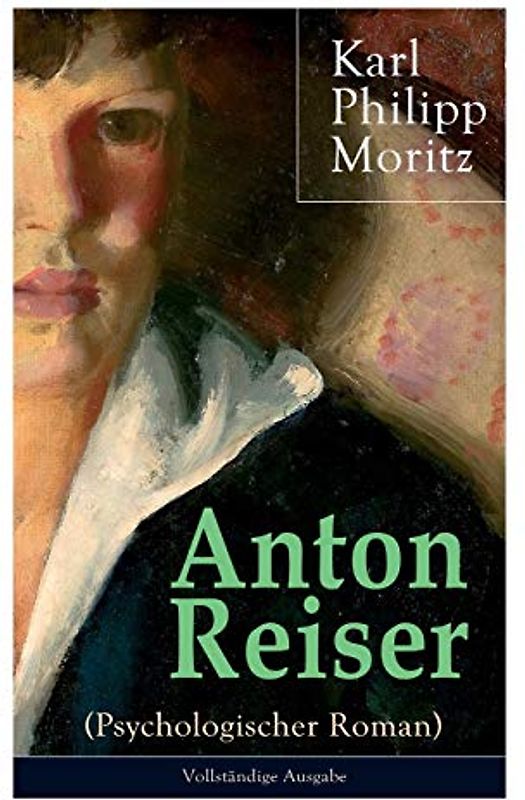 Anton Reiser (Psychologischer Roman): Einer der wichtigsten Bildungsromane deutscher Literatur