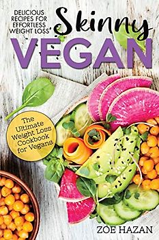 The Skinny Vegan Cookbook: Easy Weight Loss With A Plant Based Diet | Recipes Include Oil-Free Mayo, Pizza, Burgers, Chocolate Fudge Brownies etc