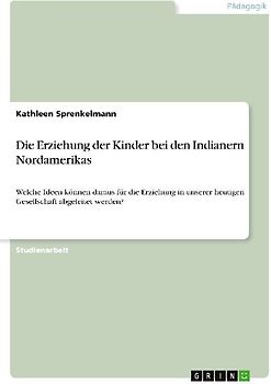 Die Erziehung der Kinder bei den Indianern Nordamerikas