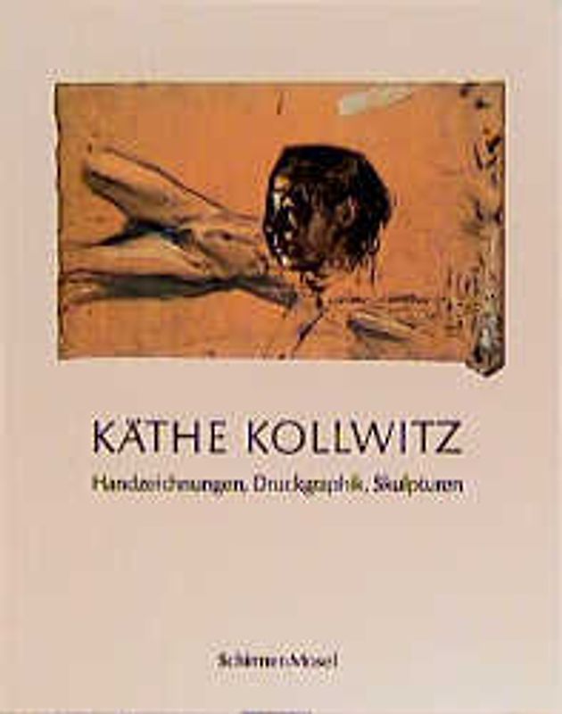 Käthe Kollwitz. Handzeichnungen, Druckgraphik, Skulpturen