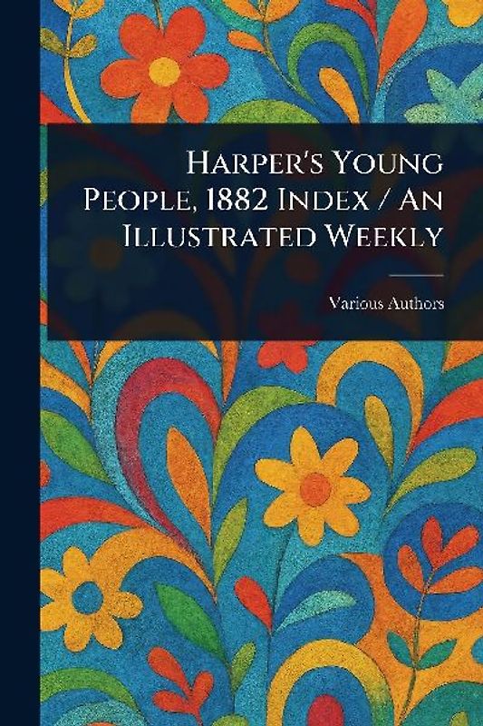 Harper's Young People, 1882 Index / An Illustrated Weekly