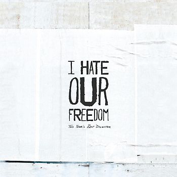 I Hate Our Freedom - This Year'S Best Disaster
