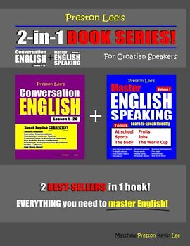 Preston Lee’s 2-in-1 Book Series! Conversation English Lesson 1 - 20 For Croatian Speakers + Master English Speaking - Volume 1 (Preston Lee's English For Croatian Speakers)