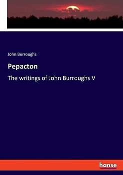 Pepacton: The writings of John Burroughs V