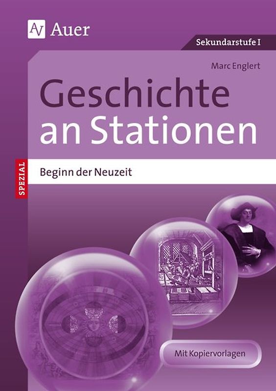 Geschichte an Stationen Beginn der Neuzeit. Übungsmaterial zu den Kernthemen des Lehrplans (5. bis 10. Klasse)
