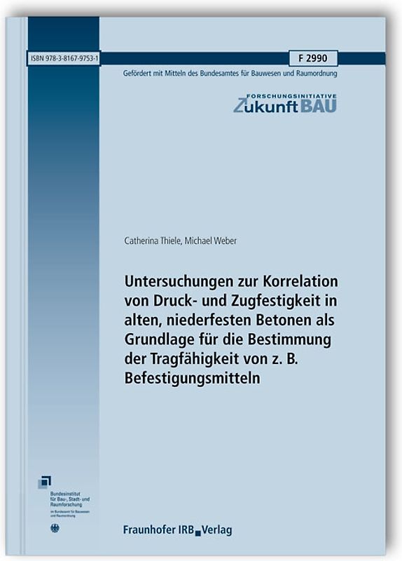 Untersuchungen zur Korrelation von Druck- und Zugfestigkeit in alten, niederfesten Betonen als Grundlage für die Bestimmung der Tragfähigkeit von z. B. Befestigungsmitteln. Abschlussbericht