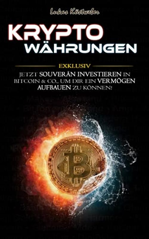 Kryptowährungen für Anfänger: Exklusiv - Souverän investieren in Bitcoin & Co., um Dir ein Vermögen aufbauen zu können!