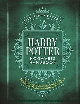 The Unofficial Harry Potter Hogwarts Handbook: Mugglenet's Complete Guide to the Wizarding World's Most Famous School (Unofficial Harry Potter Reference Library)