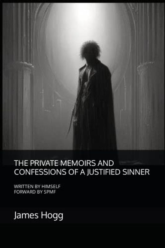 THE PRIVATE MEMOIRS AND CONFESSIONS OF A JUSTIFIED SINNER: THE PRIVATE MEMOIRS AND CONFESSIONS OF A JUSTIFIED SINNER