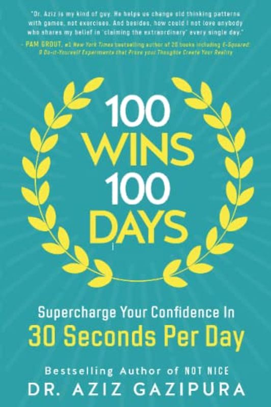 100 Wins In 100 Days: Supercharge Your Confidence In 30 Seconds Per Day