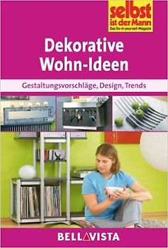 Selbst ist der Mann: Dekorative Wohnideen - Gestaltungsvorschläge, Designs, Trends [Broschiert]