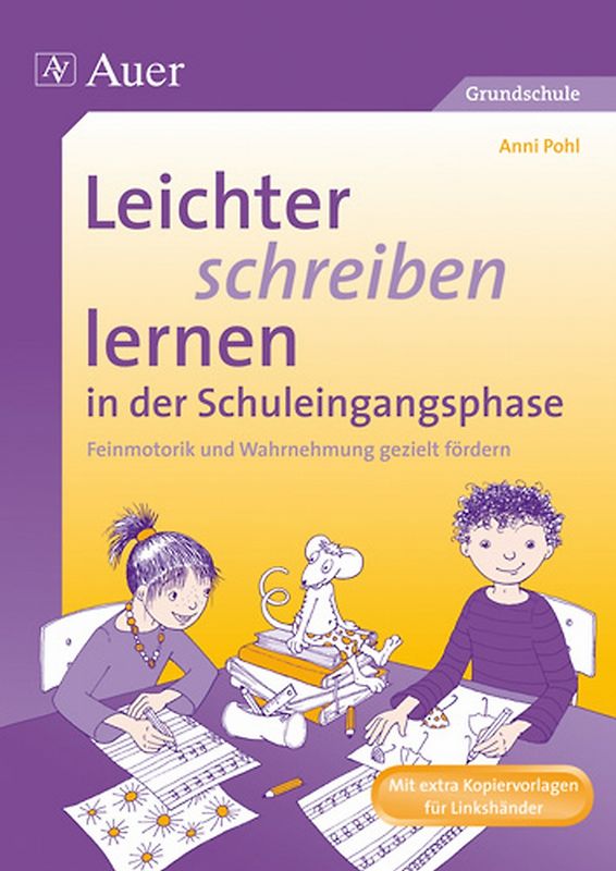 Leichter schreiben lernen in der Schuleingangsphase. Feinmotorik und Wahrnehmung in der Schuleingangsphase gezielt fördern (1. Klasse)