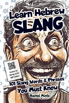 Learn Hebrew Slang - 101 Slang Words & Phrases You Must Know: Informative & Entertaining Hebrew Language Idioms for Israelis & Tourists, Listen to Slang with QR Codes