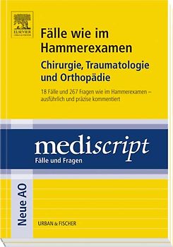 Fälle wie im Hammerexamen Chirurgie, Traumatologie und Orthopädie