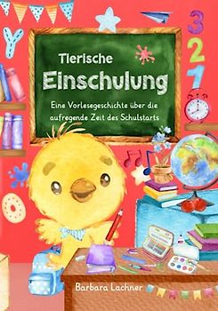 Tierische Einschulung: Eine Vorlesegeschichte über die aufregende Zeit des Schulstarts (Tierische Abenteuer)