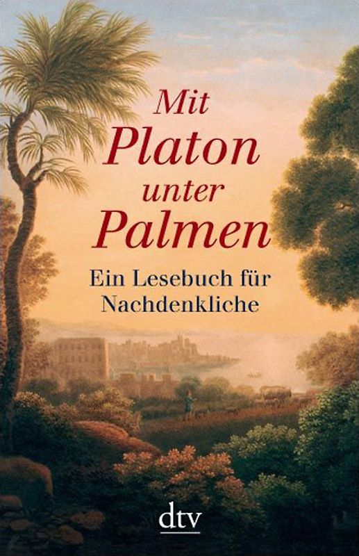 Mit Platon unter Palmen. Ein Lesebuch für Nachdenkliche