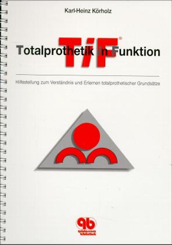 Totalprothetik in Funktion. Hilfestellung zum Verständnis und Erlernen totalprothetischer Grundsätze