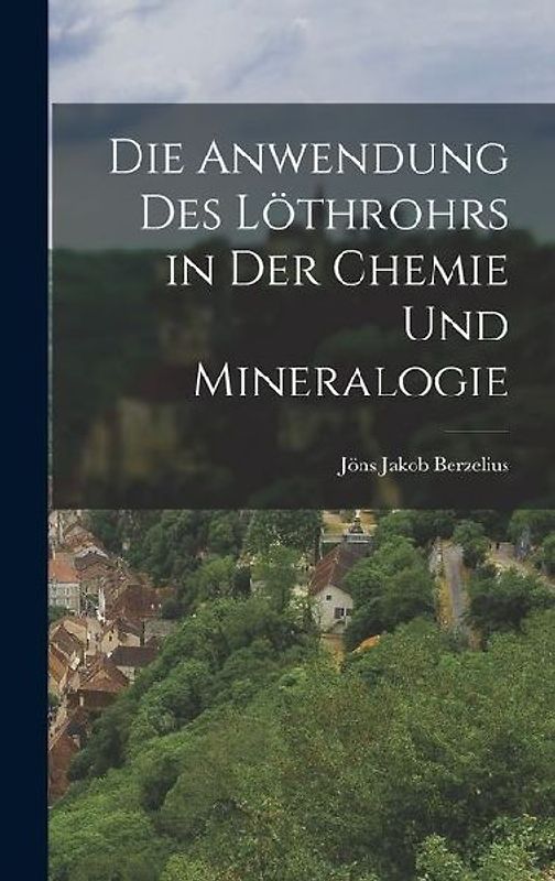 Die Anwendung des Löthrohrs in der Chemie und Mineralogie