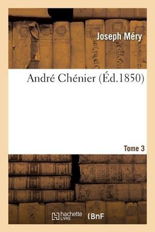 Andre Chenier. Tome 3