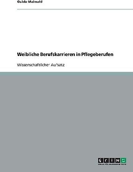 Weibliche Berufskarrieren in Pflegeberufen