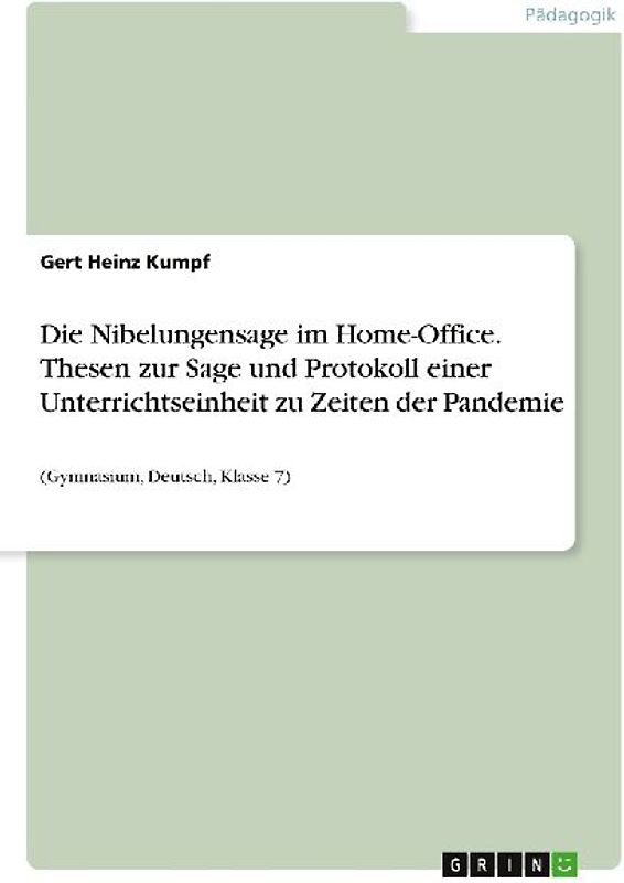 Die Nibelungensage im Home-Office. Thesen zur Sage und Protokoll einer Unterrichtseinheit zu Zeiten der Pandemie