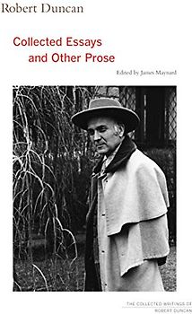 Robert Duncan: Collected Essays and Other Prose: Collected Essays and Other Prose Volume 4 (Collected Writings of Robert Duncan, Band 4)