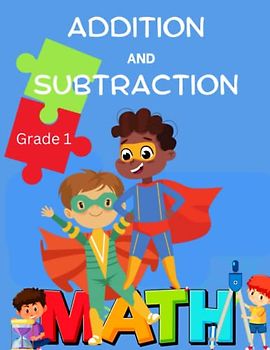 Addition and Subtraction Workbook-Grade 1- Fun Math Problems for School and Homeschooling