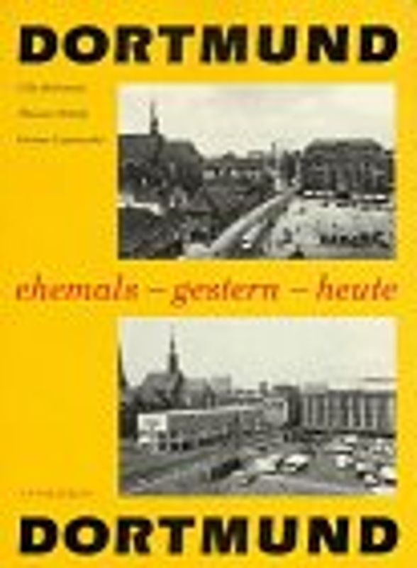 Dortmund, ehemals - gestern - heute