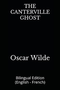 THE CANTERVILLE GHOST: Bilingual Edition (English - French)