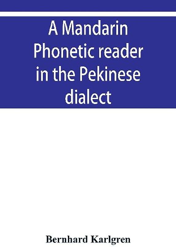 A mandarin phonetic reader in the Pekinese dialect