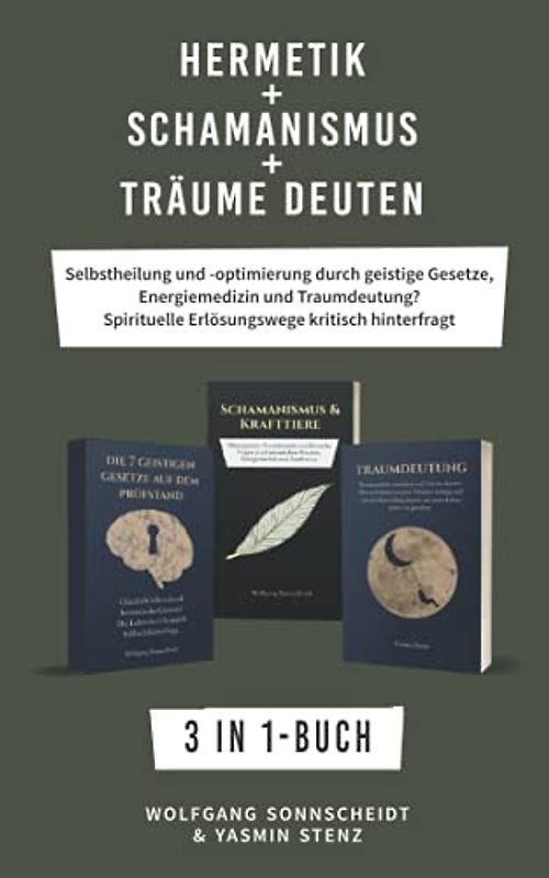 Hermetik + Schamanismus + Träume deuten: 3 in 1-Buch - Selbstheilung und -optimierung durch geistige Gesetze, Energiemedizin und Traumdeutung? Spirituelle Erlösungswege kritisch hinterfragt