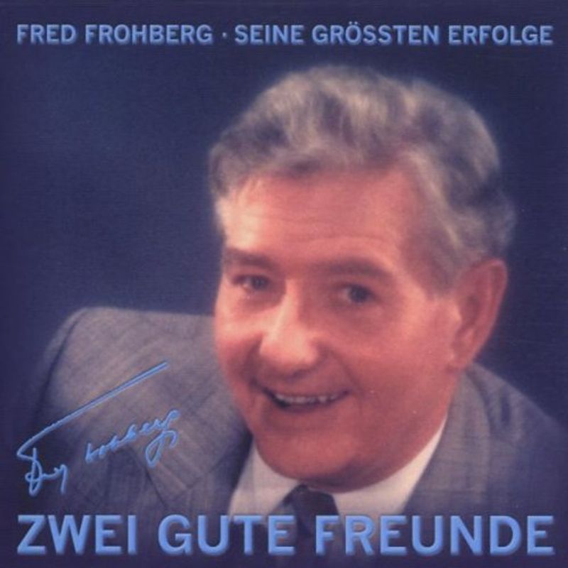 Fred Frohberg - Zwei gute Freunde. Fred Frohberg - Seine größten Erfolge