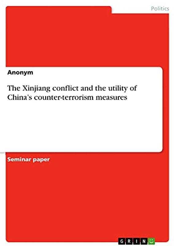 The Xinjiang conflict and the utility of China¿s counter-terrorism measures