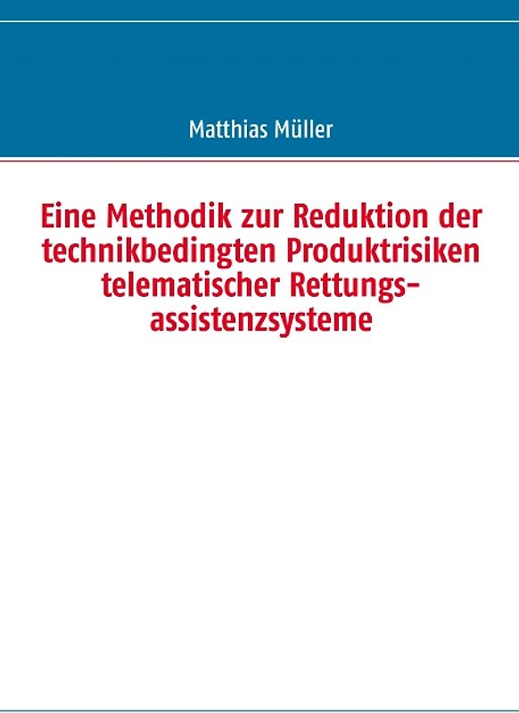 Eine Methodik zur Reduktion der technikbedingten Produktrisiken telematischer Rettungsassistenzsysteme