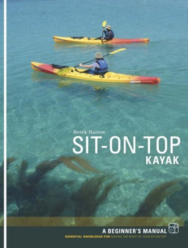Sit on top Kayak: A Beginner's Manual - Hairon, Derek