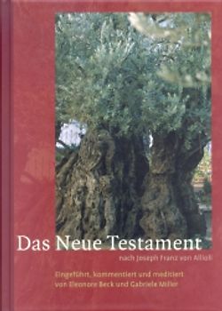 Das Neue Testament nach Joseph Franz Allioli. Eingeführt, kommentiert und meditiert von Eleonore Beck und Gabriele Miller
