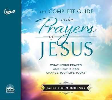 The Complete Guide to the Prayers of Jesus