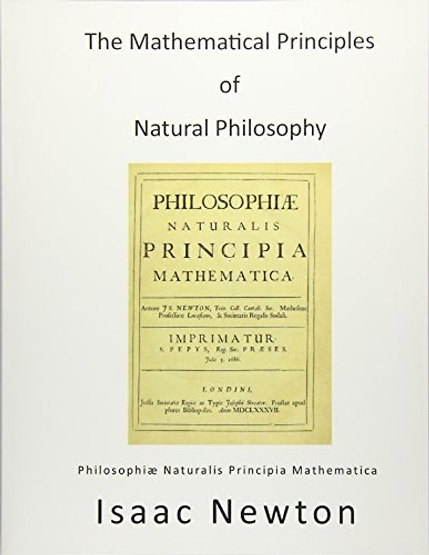 The Mathematical Principles of Natural Philosophy: Philosophiae Naturalis Principia Mathematica
