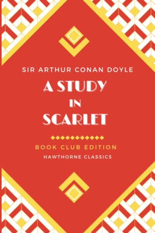 A Study in Scarlet: Unabridged and Annotated For Sherlock Holmes Book Clubs and Students of Sir Arthur Conan Doyle