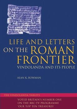 Life and Letters on the Roman Frontier: Vindolanda and Its People - Alan K. Bowman