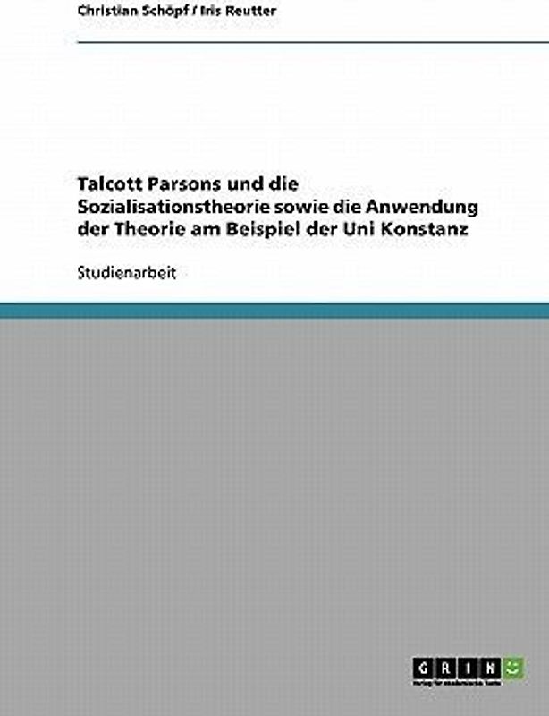 Talcott Parsons und die Sozialisationstheorie sowie die Anwendung der Theorie am Beispiel der Uni Konstanz