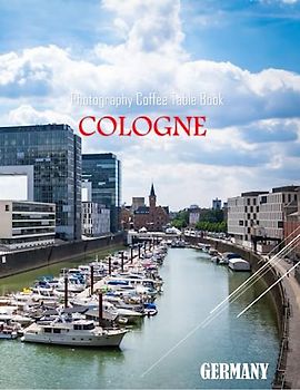 COLOGNE GERMANY Photography Coffee Table Book Tourists Attractions: A vibrant tour of Cologne City,Germany, featuring 40 photographs that bring to ... the world.(8.5"*11") Paperback.June 9,2023.