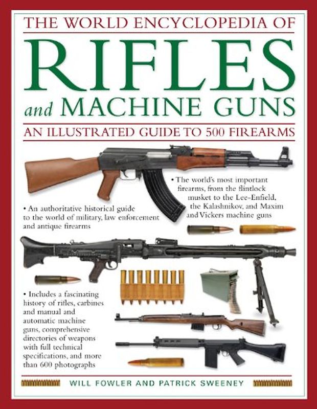 World Encyclopedia of Rifles and Machine Guns: An Illustrated Guide to 500 Firearms