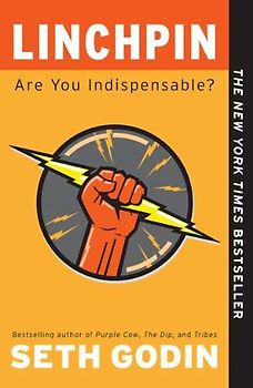 Linchpin: Are You Indispensable? - Seth Godin